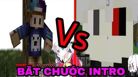 KHI TÔI BẮT CHƯỚC INTRO CỦA GHAST BOY -MC =))