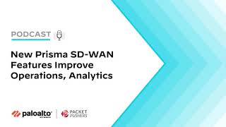 New Prisma SD-WAN Features Improve Operations, Analytics