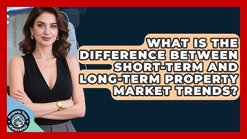 What Is The Difference Between Short-term And Long-term Property Market Trends?
