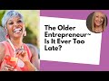 The Older Entrepreneur- Is It Ever Too Late