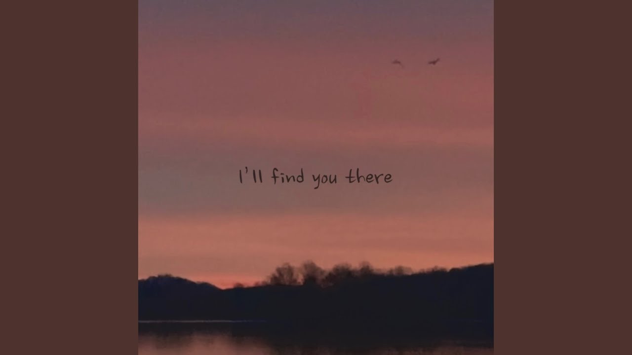 I’ll Find You There