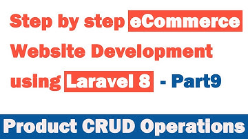 Step by step eCommerce website Development using Laravel 8 - Part 9 (Product CRUD Operations)