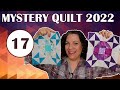 Mystery Quilt 2022 || Sew Along || Block 17 ||