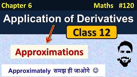 Approximation Class 12 | Application of Derivatives Class 12th | Class 12 Maths Chapter 6