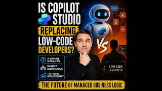 Is Copilot Studio Replacing Low-Code Developers: The Future of Managed Business Logic