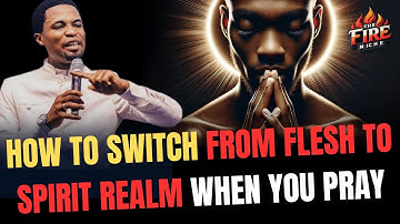 How to switch from the flesh to the spirit realm when you pray / Apostle Michael Orokpo