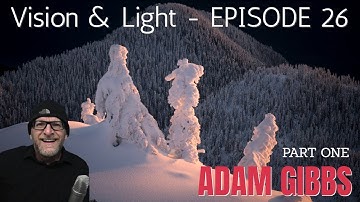 Vision & Light 26: Everything Landscape Photography with Adam Gibbs: Part One