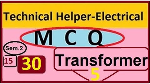 technical helper MCQ Transformer 5, parallel operation, instrument current & potential transformer