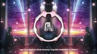 Agar Tum Saath Ho (Flute Version) | Trap MiX || DeRAWAT || [ PUNU ] (No Copyright Music)