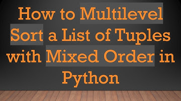 How to Multilevel Sort a List of Tuples with Mixed Order in Python