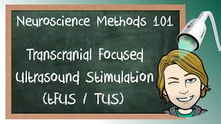 Transcranial Focused Ultrasound Stimulation (TUS/tFUS) Explained! | Neuroscience Methods 101