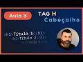 [Aula 3] Como Criar Títulos no HTML: Entenda as Tags H1 ao H6