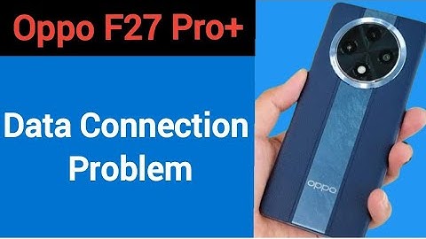 Oppo F27 Pro+ me data nahin chal raha hai, how to solve no data connection problem