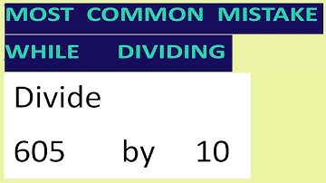 Divide     605       by     10     Most   common  mistake  while   dividing