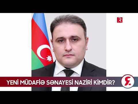 Yeni müdafiə sənayesi naziri kimdir? - DOSYE