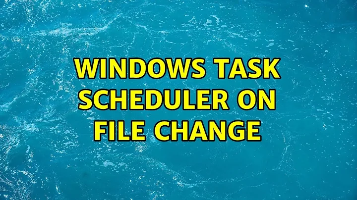 Windows Task Scheduler on File change (4 Solutions!!)