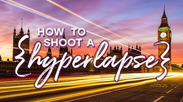 How to Shoot a Great Hyperlapse Video With Any Camera