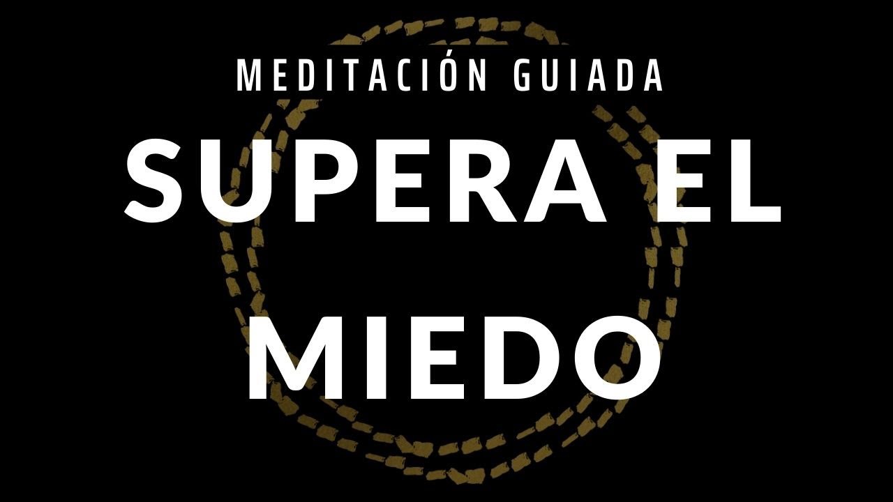 Meditación Guiada Para Superar el Miedo y la Ansiedad - Hipnosis Para ...