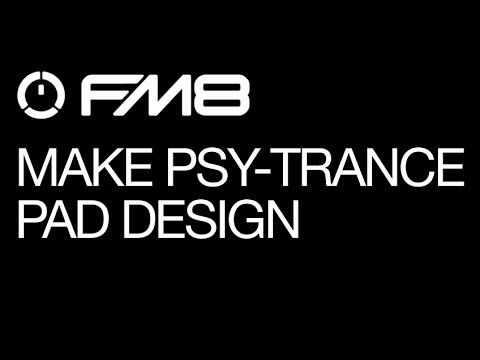 FM8 - Making Psy Trance - pt 4 - Psy Pad - How To Tutorial