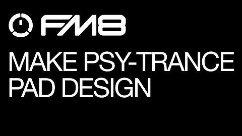FM8 - Making Psy Trance - pt 4 - Psy Pad - How To Tutorial