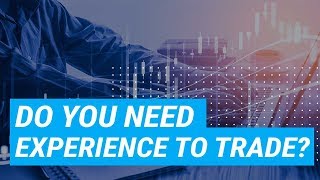 How Much Experience Do I Need to Trade?