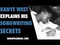 Kanye West Explains His Songwriting Secrets