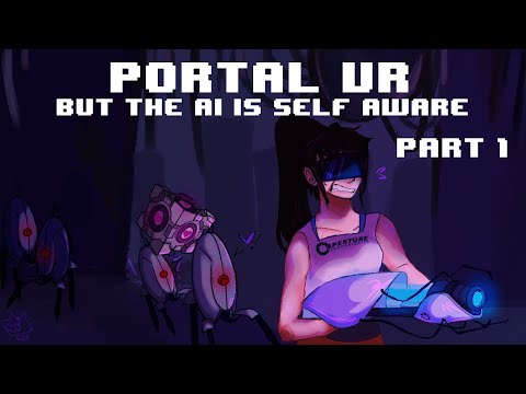 PORTAL VR but the AI is Self-Aware (Part 1)