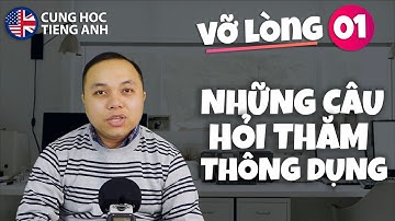 [Tiếng Anh vỡ lòng] Bài 1: Những câu hỏi thăm thông dụng