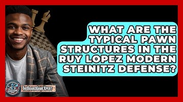 What Are The Typical Pawn Structures In The Ruy Lopez Modern Steinitz Defense?