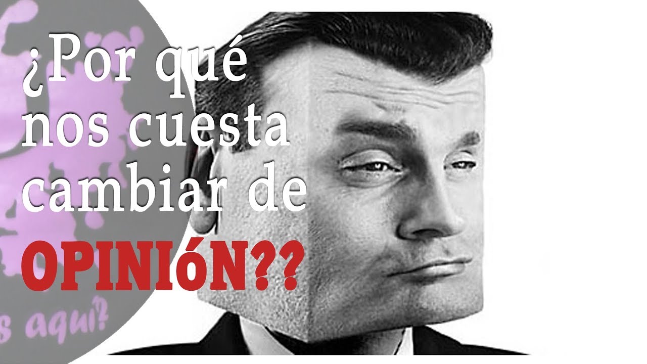 ¿Por qué nos cuesta tanto cambiar de OPINIÓN? | por PsicoVlog psicología inversa como es
