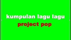 kumpulan lagu lagu project pop  - Durasi: 44:16. 