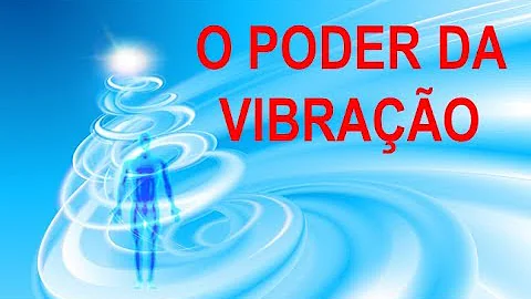 O que faz uma pessoa vibrar?