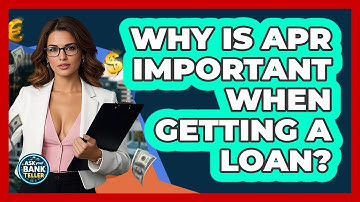 Why Is APR Important When Getting A Loan? - Ask Your Bank Teller