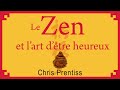Le zen et lart dtre heureux chris prentiss livre audio