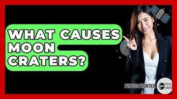 What Causes Moon Craters? - Physics Frontier