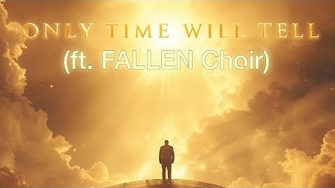 FALLEN JAY - Only Time Will Tell (ft. FALLEN Choir)