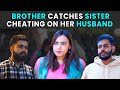 Brother catches sister cheating on her husband  rohit r gaba