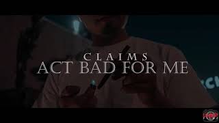 Claims - Act Bad For Me (Prod. CALLAN x BRANDONONTHEPRO) Dir. LilFvckUp