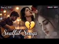 Mind Relaxing SLOWED Reverb Songs Heartbreaking Mashup Of Bollywood Mashup SBBuzdarOfficial23