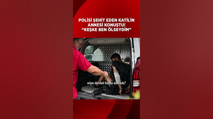 Polisi Şehit Eden Katilin Annesi: Keşke Ben Ölseydim