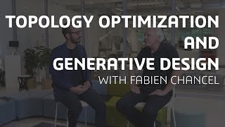 Topology Optimization and Generative Design with Fabien Chancel