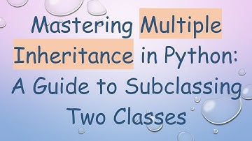 Mastering Multiple Inheritance in Python: A Guide to Subclassing Two Classes