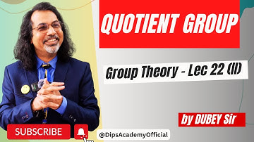 Quotient Group | Group Theory lecture 22 (III) By Dubey Sir  | CSIR NET Math | IIT JAM Math | GATE