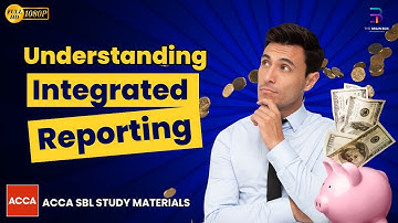 Understanding Integrated Reporting (IR) | ACCA SBL | The Brain Box