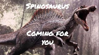 Spinosaurus - Coming for You