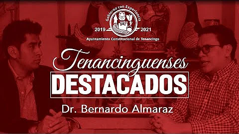 Tenancinguenses Destacados: Dr. Bernardo Almaraz
