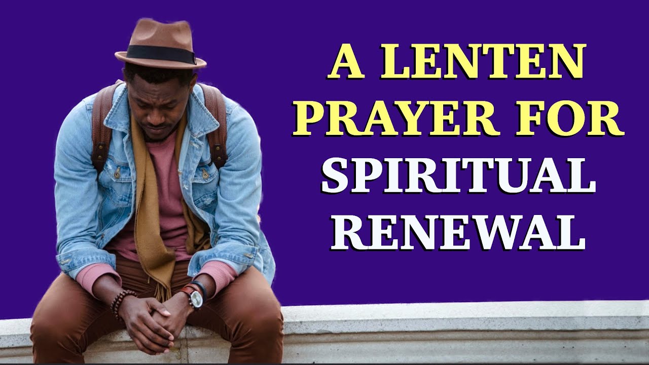 A Lenten Prayer For Spiritual Renewal - YouTube