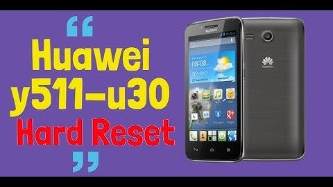 Huawei Ascend y511 u30 Hard Reset Chinese