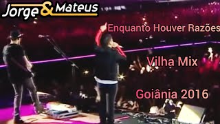 Jorge e Mateus - Enquanto Houver Razões (Villa Mix Goiânia 2016)