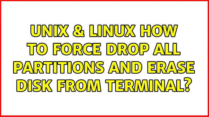 Unix & Linux: How to force drop all partitions and erase disk from terminal? (2 Solutions!!)